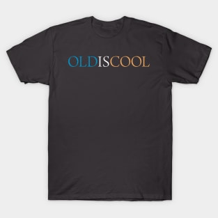 Old is Cool T-Shirt